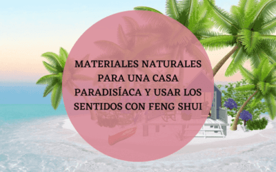 Materiales naturales para una casa paradisíaca y usar los sentidos con Feng Shui