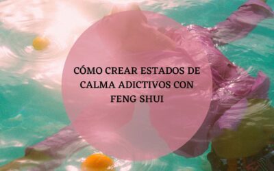 Cómo crear estados de calma adictivos con feng shui