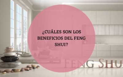 ▷ ¿Cuáles son los beneficios del Feng Shui?
